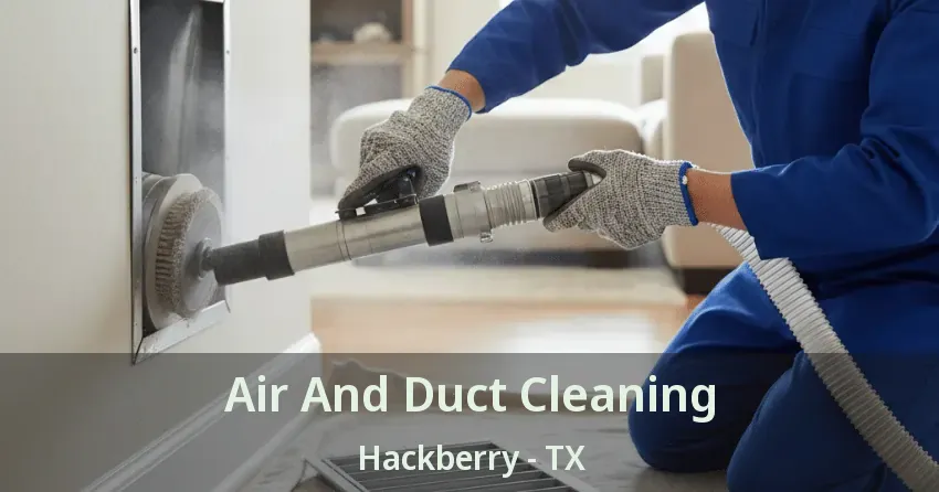 Air And Duct Cleaning Hackberry - TX Air And Duct Cleaning Hackberry - TX