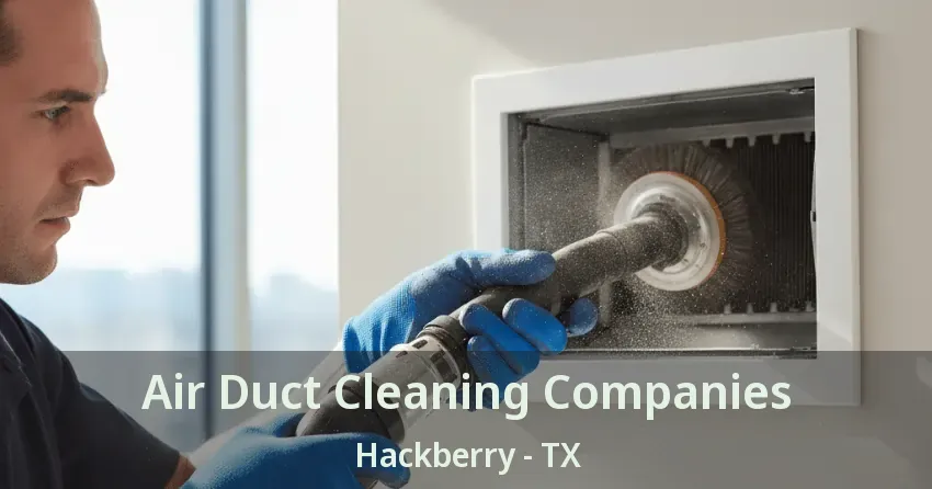 Air Duct Cleaning Companies Hackberry - TX