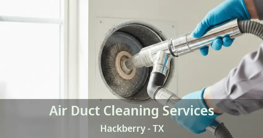 Air Duct Cleaning Services Hackberry - TX