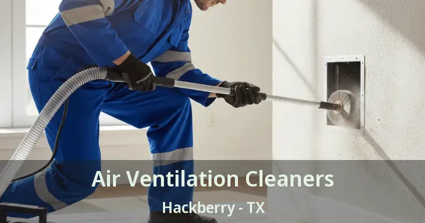 Air Ventilation Cleaners Hackberry - TX Air Ventilation Cleaners Hackberry - TX