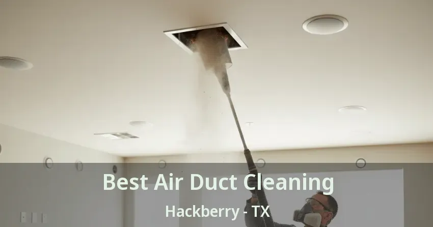 Best Air Duct Cleaning Hackberry - TX