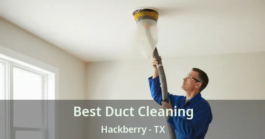 Best Duct Cleaning Hackberry - TX