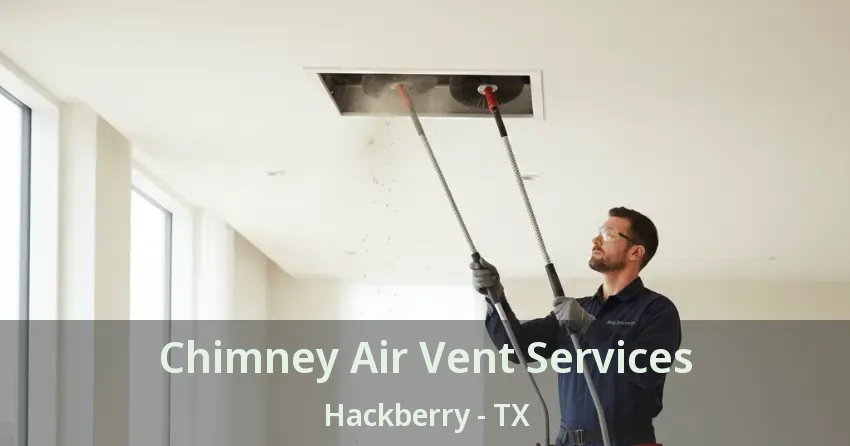 Chimney Air Vent Services Hackberry - TX Chimney Air Vent Services Hackberry - TX