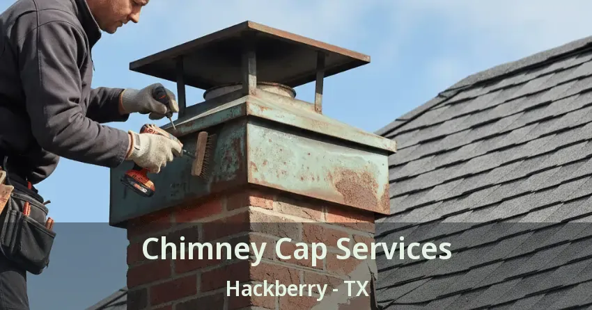 Chimney Cap Services Hackberry - TX