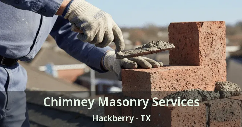 Chimney Masonry Services Hackberry - TX Chimney Masonry Services Hackberry - TX