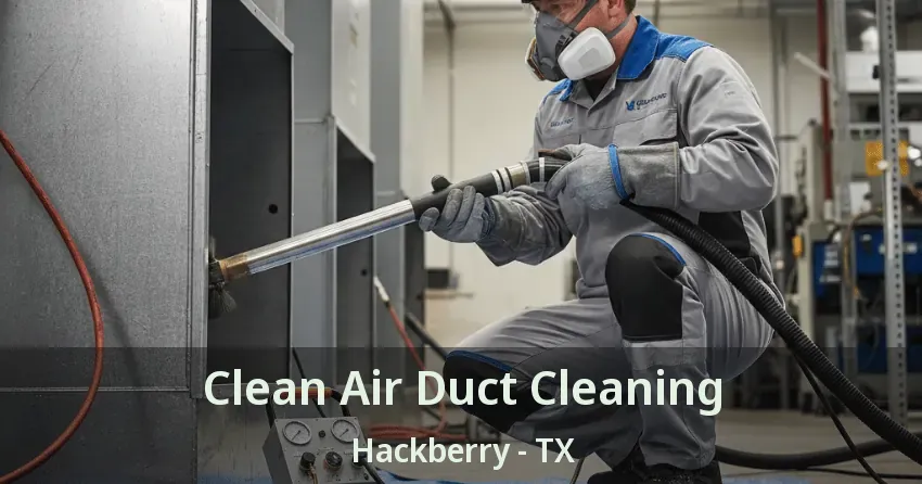 Clean Air Duct Cleaning Hackberry - TX Clean Air Duct Cleaning Hackberry - TX