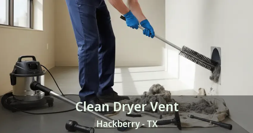 Clean Dryer Vent Hackberry - TX Clean Dryer Vent Hackberry - TX