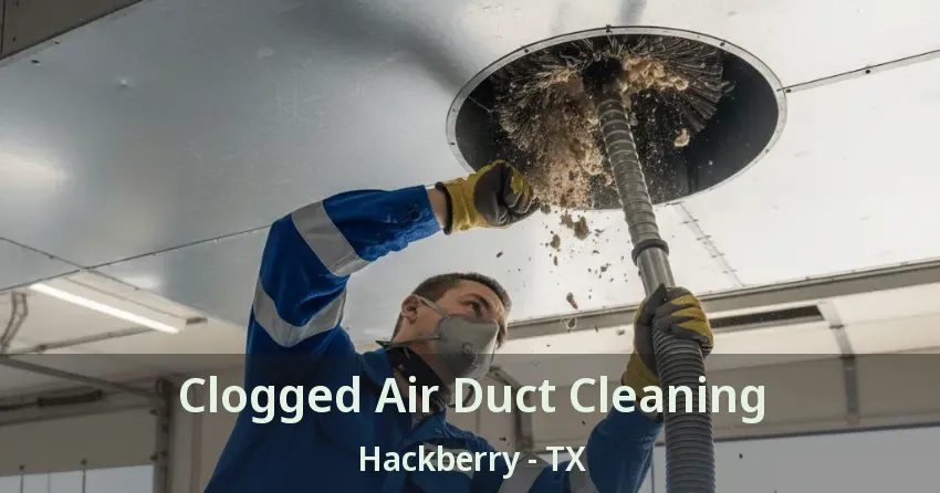 Clogged Air Duct Cleaning Hackberry - TX