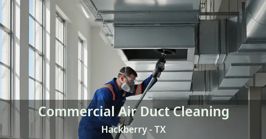 Commercial Air Duct Cleaning Hackberry - TX