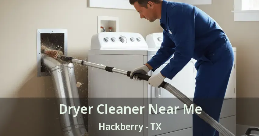 Dryer Cleaner Near Me Hackberry - TX