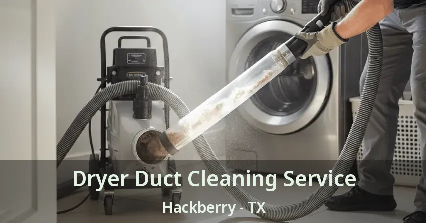 Dryer Duct Cleaning Service Hackberry - TX Dryer Duct Cleaning Service Hackberry - TX