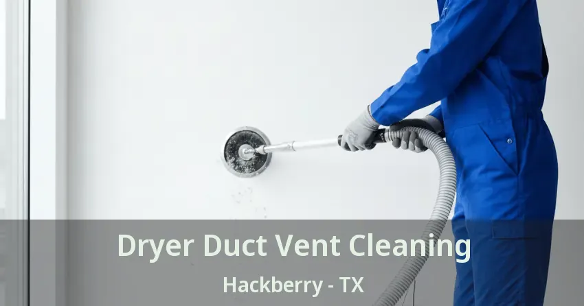 Dryer Duct Vent Cleaning Hackberry - TX