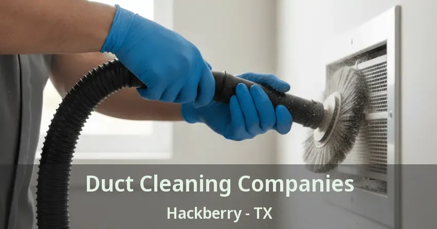 Duct Cleaning Companies Hackberry - TX