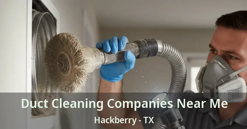Duct Cleaning Companies Near Me Hackberry - TX