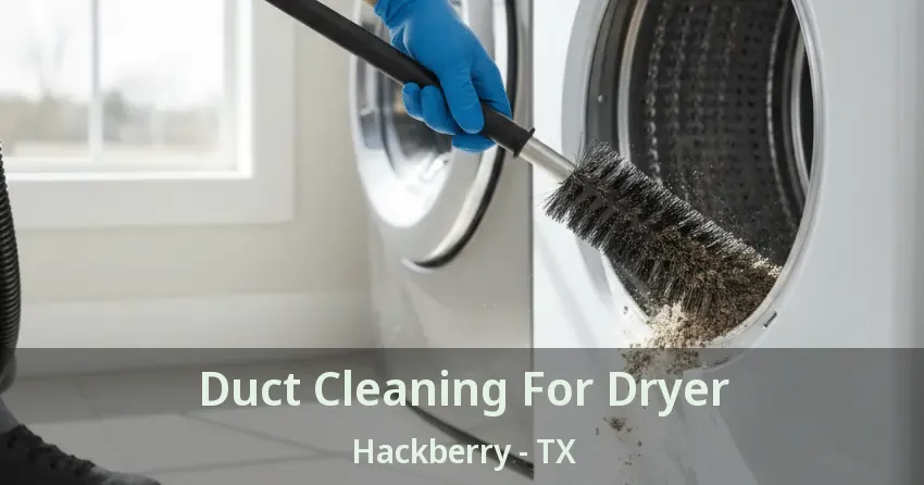 Duct Cleaning For Dryer Hackberry - TX Duct Cleaning For Dryer Hackberry - TX
