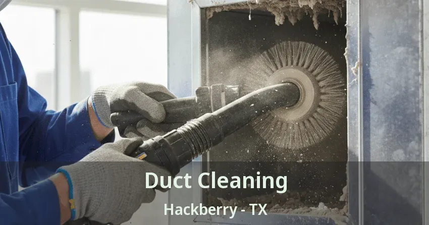 Duct Cleaning Hackberry - TX