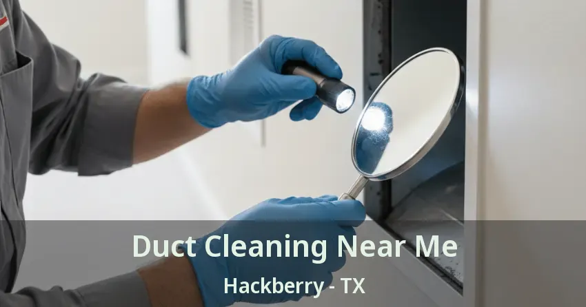Duct Cleaning Near Me Hackberry - TX