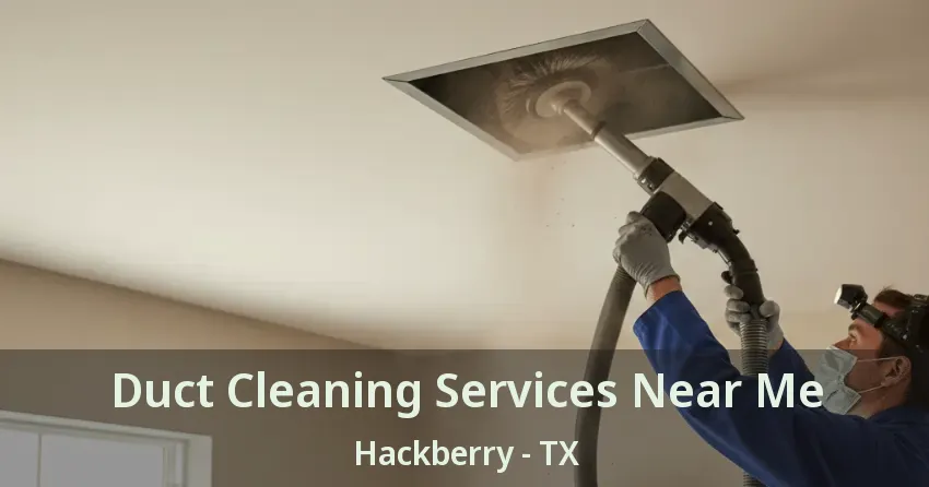 Duct Cleaning Services Near Me Hackberry - TX