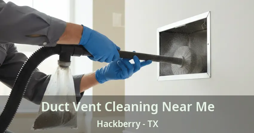 Duct Vent Cleaning Near Me Hackberry - TX Duct Vent Cleaning Near Me Hackberry - TX