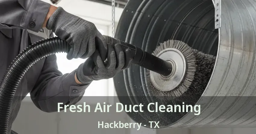 Fresh Air Duct Cleaning Hackberry - TX