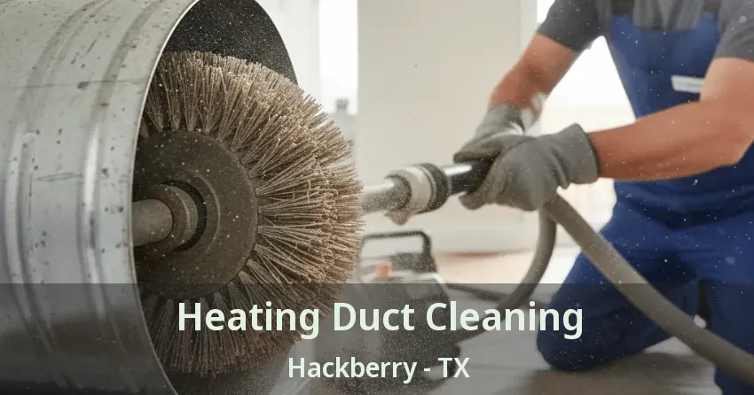 Heating Duct Cleaning Hackberry - TX