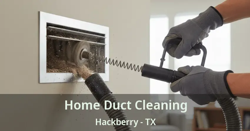 Home Duct Cleaning Hackberry - TX
