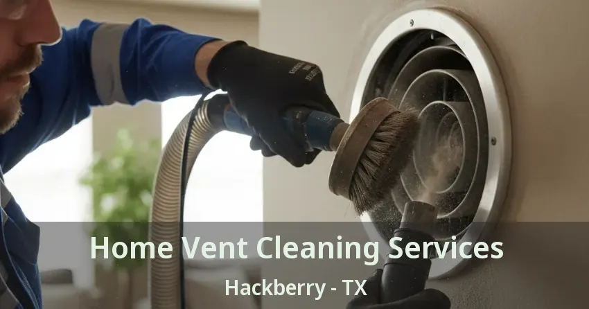 Home Vent Cleaning Services Hackberry - TX