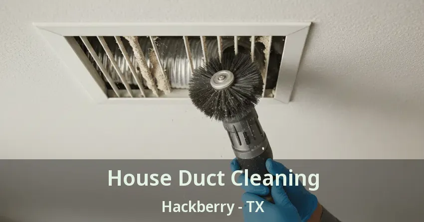 House Duct Cleaning Hackberry - TX House Duct Cleaning Hackberry - TX
