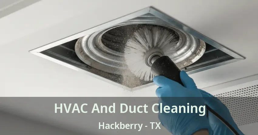 HVAC And Duct Cleaning Hackberry - TX HVAC And Duct Cleaning Hackberry - TX