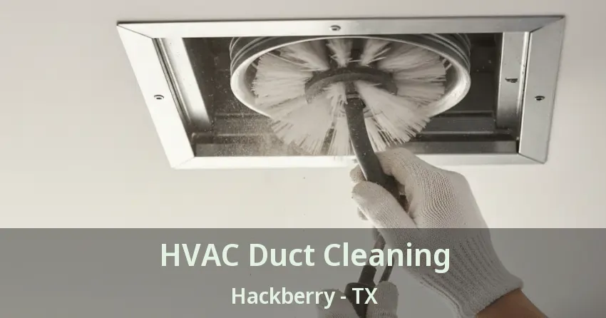 HVAC Duct Cleaning Hackberry - TX