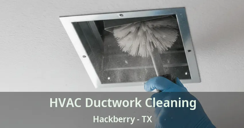 HVAC Ductwork Cleaning Hackberry - TX HVAC Ductwork Cleaning Hackberry - TX