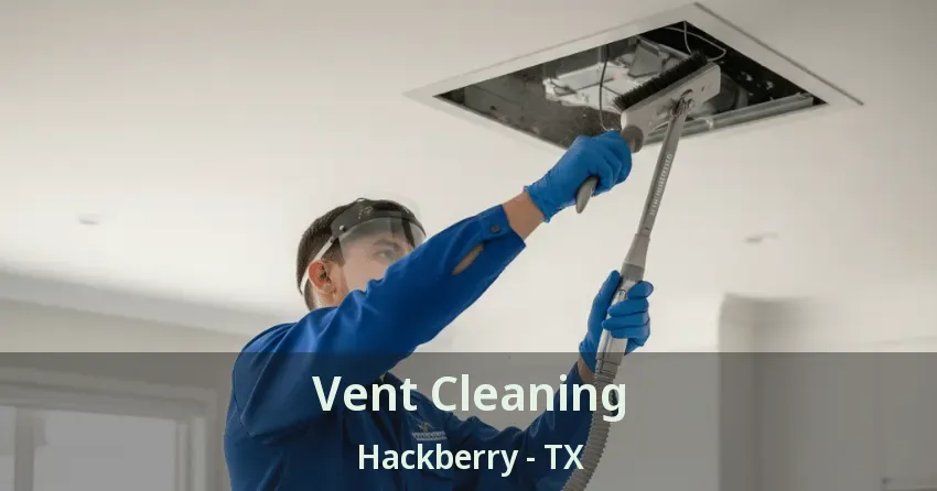 Vent Cleaning Hackberry - TX