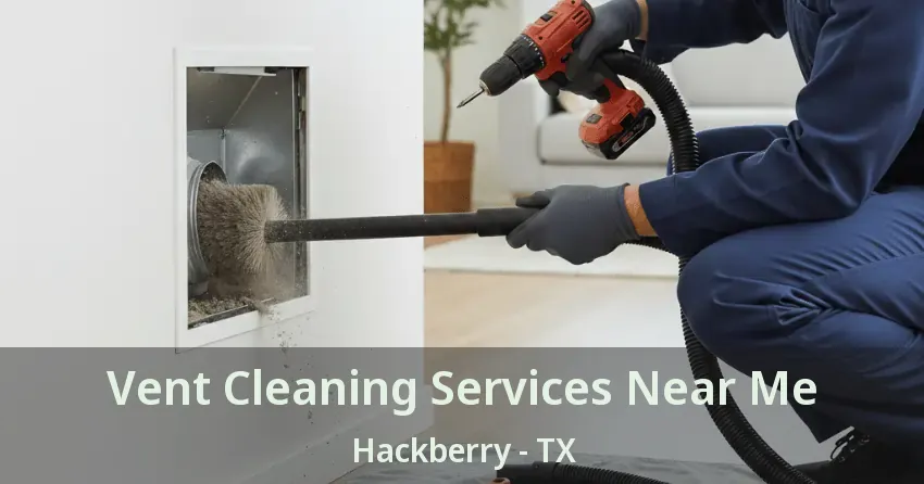 Vent Cleaning Services Near Me Hackberry - TX