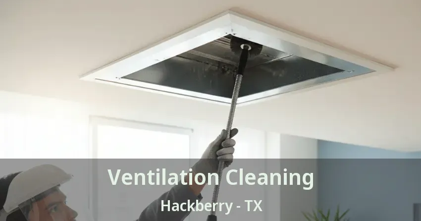 Ventilation Cleaning Hackberry - TX